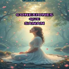 Conexiones que Sanan Audibook, by Santiago Machain