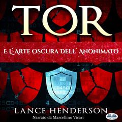 Tor E L'Arte Oscura Dell'Anonimato Audibook, by Lance Henderson