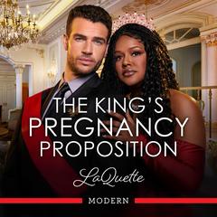 The King's Pregnancy Proposition Audibook, by LaQuette LaQuette