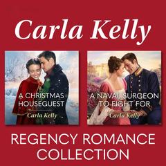 A Christmas Houseguest & A Naval Surgeon To Fight For/A Christmas Houseguest/A Naval Surgeon To Fight For Audibook, by Carla Kelly