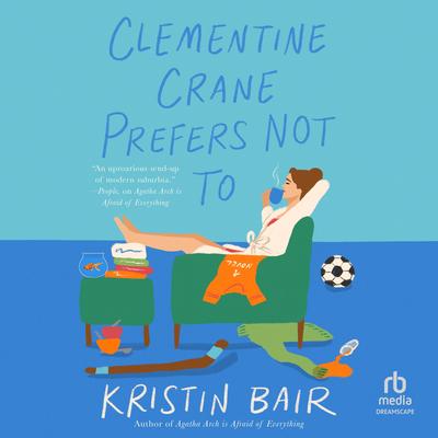 Clementine Crane Prefers Not To: A Novel Audibook, by Kristin Bair