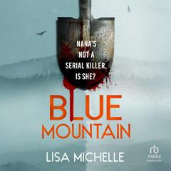 Blue Mountain: A Psychological Thriller About the Secrets We Inherit Audibook, by Lisa Michelle Negron