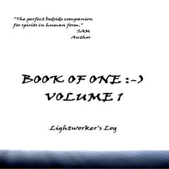 Book of One :-) Volume 1: Lightworker's Log Audibook, by SAM 