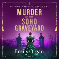 Murder in the Soho Graveyard: A riveting Victorian murder mystery Audibook, by Emily Organ