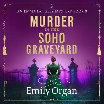 Murder in the Soho Graveyard: A riveting Victorian murder mystery Audibook, by Emily Organ