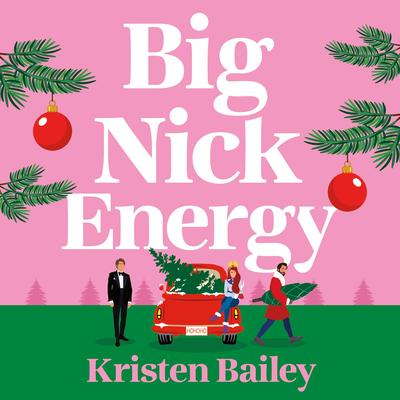 Big Nick Energy: A totally hilarious and heartwarming holiday rom-com Audibook, by Kristen Bailey