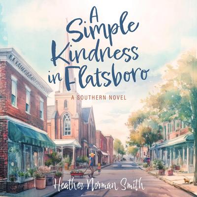 A Simple Kindness in Flatsboro: A Southern Novel Audibook, by Heather Norman Smith