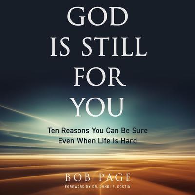 God Is Still For You: Ten Reasons You Can Be Sure Even When Life Is Hard Audibook, by Bob Page