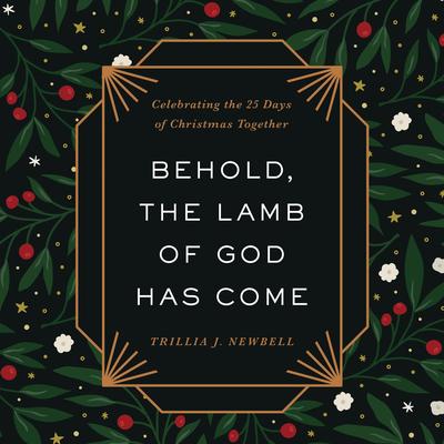 Behold, the Lamb of God Has Come: Celebrating the 25 Days of Christmas Together Audibook, by Trillia J. Newbell