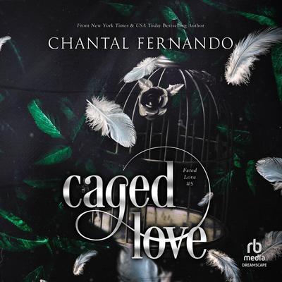 Caged Love: A Spicy Enemies to Lovers Fated Mates Romantasy Audibook, by Chantal Fernando