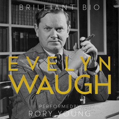 Evelyn Waugh: The Complete Life Story Audibook, by Brilliant Bio