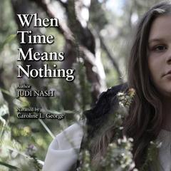 When Time Means Nothing Audibook, by Judi Nash