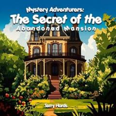 'Mystery Adventurers: The Secret of the Abandoned Mansion' Audibook, by 