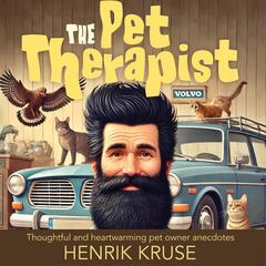 The Pet Therapist: Thoughtful and Heartwarming Pet Owner Anecdotes Audibook, by Henrik Kruse