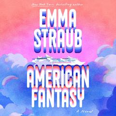 American Fantasy: A Novel Audibook, by Emma Straub