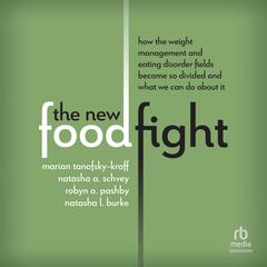 The New Food Fight: How the Weight Management and Eating Disorder Fields Became So Divided and What We Can Do About It Audibook, by Marian Tanofsky-Kraff