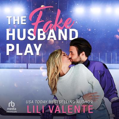 The Fake Husband Play: A Single Mom Hockey Romance Audibook, by Lili Valente