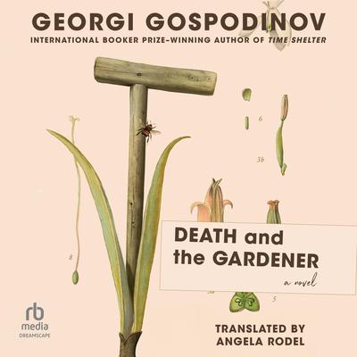 Death and the Gardener: A Novel Audibook, by Georgi Gospodinov