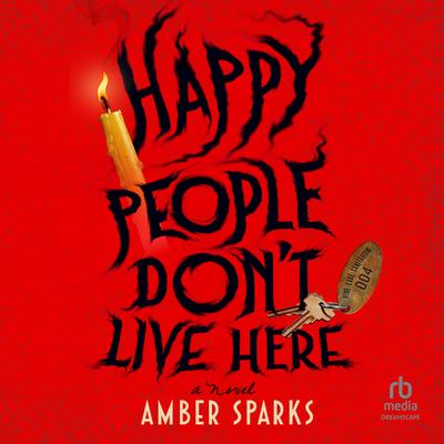 Happy People Don't Live Here: A Novel Audibook, by Amber Sparks