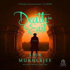 Death in the East: A Novel Audibook, by Abir Mukherjee