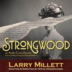 Strongwood: An Audio Crime Dossier Audibook, by Larry Millett