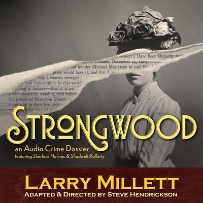 Strongwood: An Audio Crime Dossier Audibook, by Larry Millett