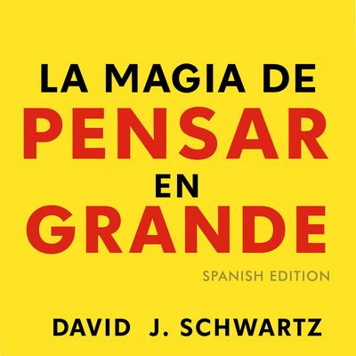 La Magia de Pensar en Grande - Spanish Edition Audibook, by David J. Schwartz