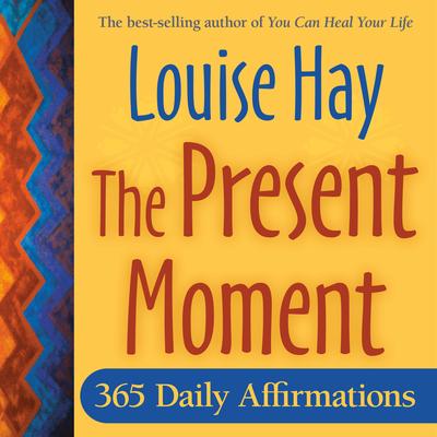 The Present Moment: 365 Daily Affirmations Audibook, by Louise Hay