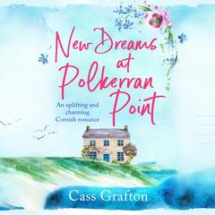 New Dreams at Polkerran Point: An uplifting and charming Cornish romance Audibook, by Cass Grafton