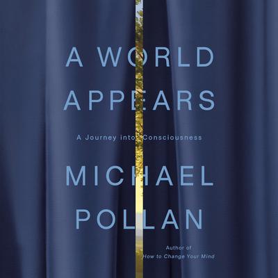 A World Appears: A Journey into Consciousness Audibook, by Michael Pollan