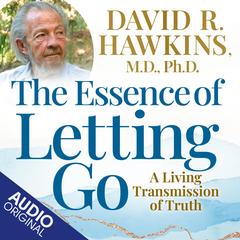 The Essence of Letting Go: A Living Transmission of Truth Audibook, by 