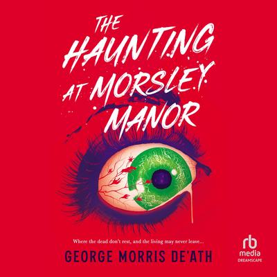 The Haunting at Morsley Manor Audibook, by George Morris De'Ath