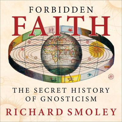 Forbidden Faith: The Gnostic Legacy from the Gospels to The Da Vinci Code Audibook, by Richard Smoley