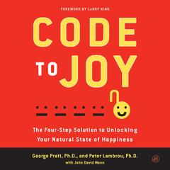 Code to Joy: The Four-Step Solution to Unlocking Your Natural State of Happiness Audibook, by George Pratt