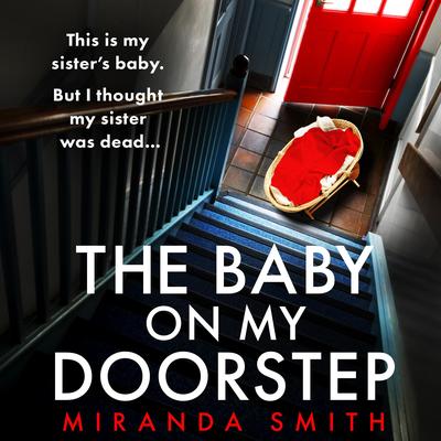 The Baby on My Doorstep: An utterly unputdownable psychological thriller full of suspense Audibook, by Miranda Smith