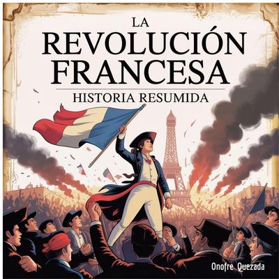La Revolución francesa - Historia Resumida Audibook, by Onofre Quezada