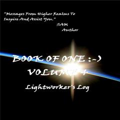 Book of One :-) Volume 4: Lightworker's Log Audibook, by SAM 