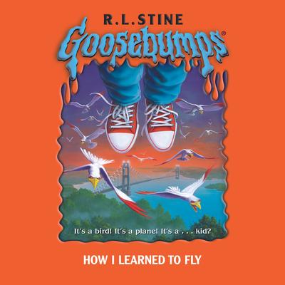 How I Learned to Fly (Goosebumps #52) Audibook, by R. L. Stine