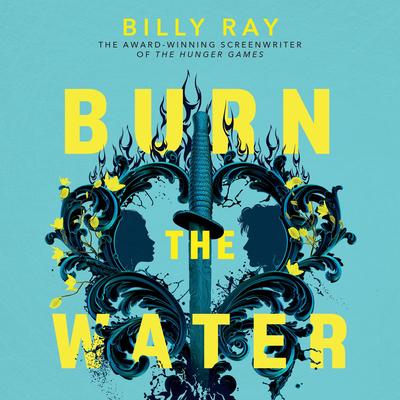 Burn the Water Audibook, by Billy Ray