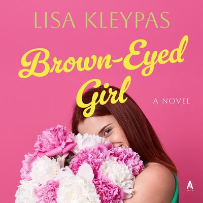 Brown-Eyed Girl: A Novel Audibook, by Lisa Kleypas