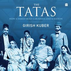 The Tatas: How a Family Built a Business and a Nation Audibook, by Vikrant Pande