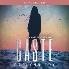 Caste: A Corporation Novel Audibook, by RaeLynn Fry
