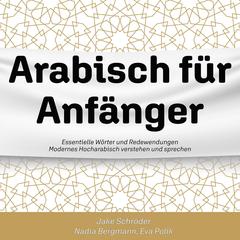 Arabisch für Anfänger: Essentielle Wörter und Redewendungen -- Modernes Hocharabisch verstehen und sprechen Audibook, by Jake Schröder
