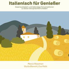 Italienisch für Genießer: Essensvokabeln und lebendige Konversationen - La dolce vita sprachlich erleben Audibook, by Marco  Rossman