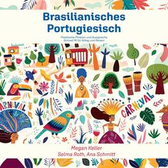 Brasilianisches Portugiesisch: Praktische Phrasen und Aussprache - Schnell fit für Alltag und Reisen Audibook, by Megan  Keller