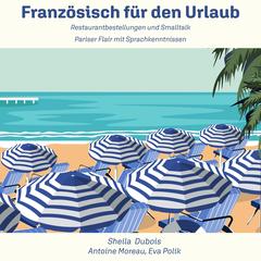 Französisch für den Urlaub: Restaurantbestellungen und Smalltalk -- Pariser Flair mit Sprachkenntnissen Audibook, by Sheila  Dubois