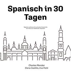 Spanisch in 30 Tagen: Tägliche Lektionen für schnelle Fortschritte - Von Hola zum fließenden Gespräch Audibook, by Charles  Mendez