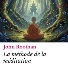 La méthode de la méditation Audibook, by John Roothan