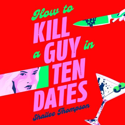 How to Kill a Guy in Ten Dates: Scream meets 00s romcom in this must-have sexy, funny and scary slasher romcom Audibook, by Shailee Thompson