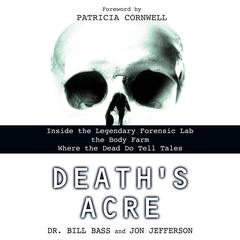 Death’s Acre: Inside the Legendary Forensic Lab the Body Farm Where the Dead Do Tell Tales Audibook, by Bill Bass